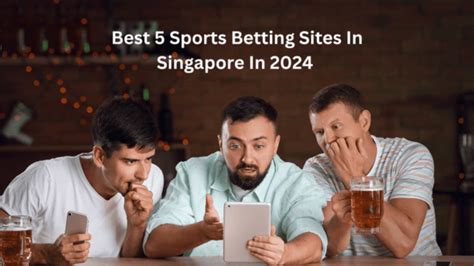 Best Sports Betting Sites in Singapore 2023 .